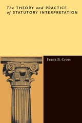 The Theory and Practice of Statutory Interpretation by Frank B. Cross PAPERBACK