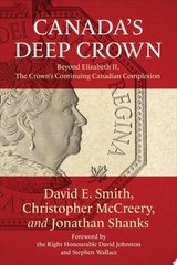 Canada’s Deep Crown: Beyond Elizabeth II, The Crown’s Continuing Canadian Comple