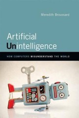 Artificial Unintelligence: How Computers Misunderstand the World (MIT – GOOD