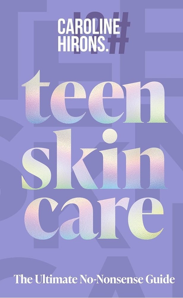 Teen Skincare by Caroline Hirons – 9780008729707