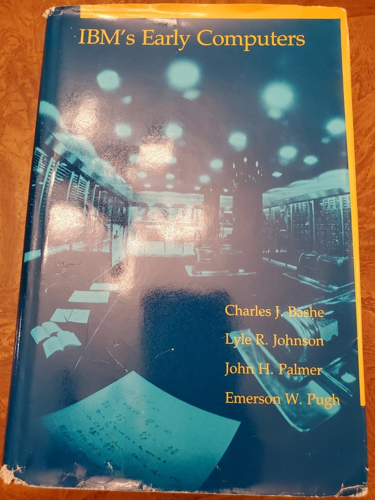 IBM’s Early Computers by Bashe, Johnson, Palmer and Pugh – MIT 1986