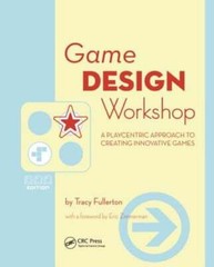 Game Design Workshop: A Playcentric Approach to Creating Innovative Games: New