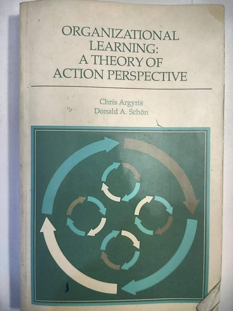 Organizational Learning: A Theory of Action Perspective (Addison-Wesley Seri…