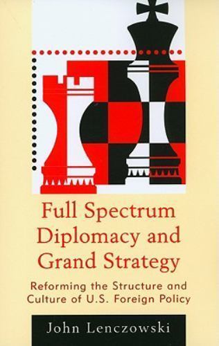 Full Spectrum Diplomacy and Grand Strategy: Reforming the Structure and…