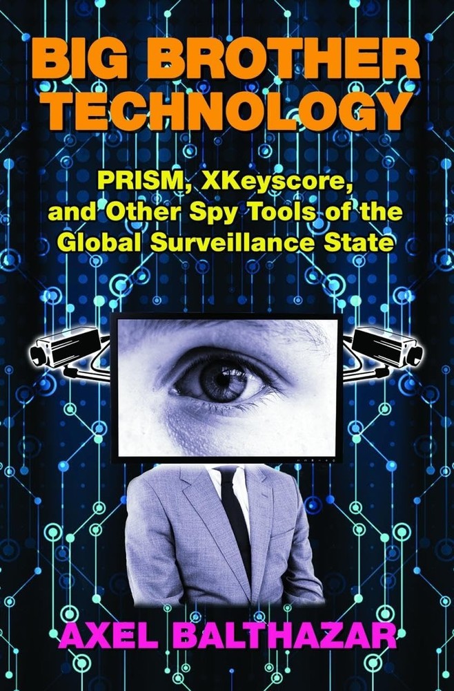 Big Brother Technology: PRISM, XKeyscore, and other Spy Tools of the Global Sur,