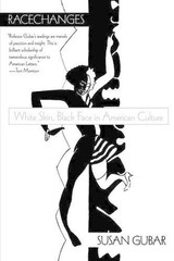 Racechanges: White Skin, Black Face in American Culture by Susan Gubar (English)