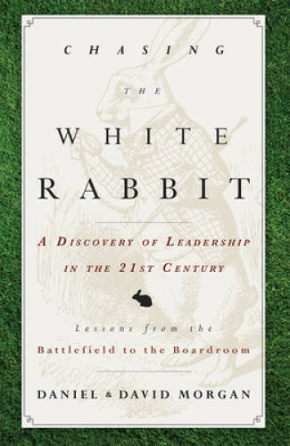 Chasing The White Rabbit: A Discovery Of Leadership In The 21st Century – GOOD