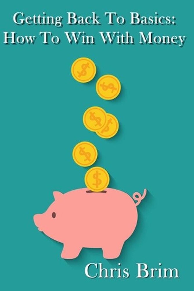 Getting Back to the Basics: How to Win with Money by C.P. Brim (English) Paperba