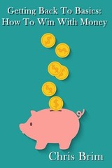 Getting Back to the Basics: How to Win with Money by C.P. Brim (English) Paperba