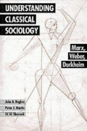 Understanding Classical Sociology : Marx, Weber, Durkheim by Peter J. Martin,