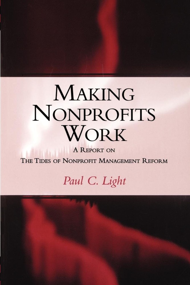 Making Nonprofits Work: A Report on the Tides of Nonprofit Management Reform…