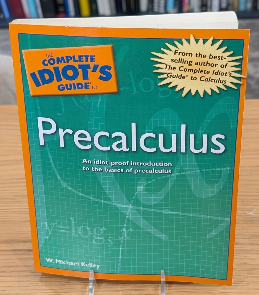 The Complete Idiot’s Guide to Precalculus by W. Michael Kelley