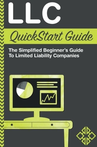 LLC QUICKSTART GUIDE – THE SIMPLIFIED BEGINNER’S GUIDE TO By Clydebank Business