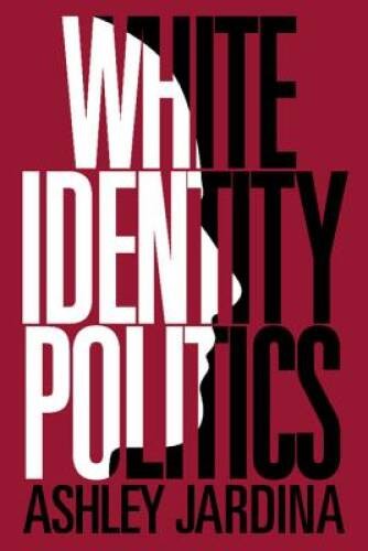 White Identity Politics (Cambridge Studies in Public Opinion and Politica – GOOD