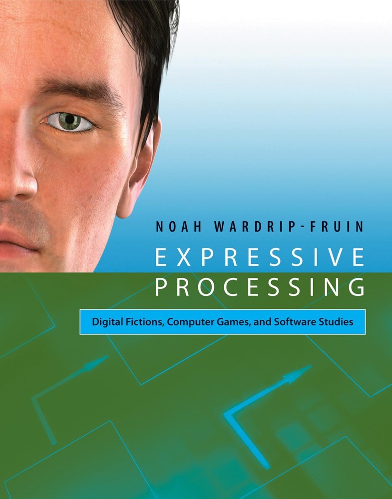 Expressive Processing: Digital Fictions, Computer Games, and Software Studies, W