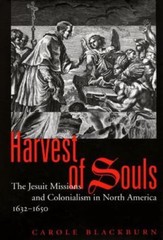 Harvest of Souls: The Jesuit Missions and Colonialism in North America, 1632-165