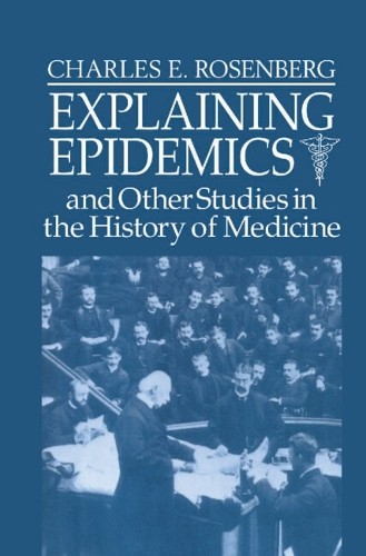 Explaining Epidemics by Charles E. Rosenberg – 9780521393409