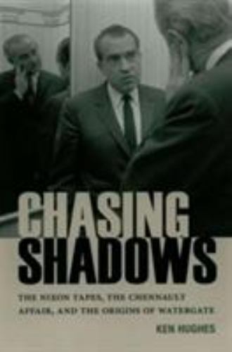 Chasing Shadows: The Nixon Tapes, the Chennault Affair, and the Origins of…
