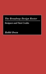 The Broadway Design Roster: Designers and Their Credits by Bobbi Owen: Used