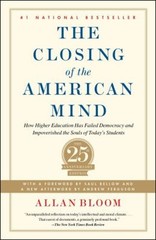Closing of the American Mind : How Higher Education Has Failed De