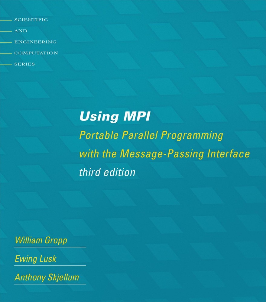 Using MPI, third edition: Portable Parallel Programming with the Message-Passing