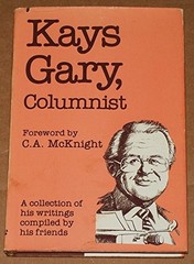 KAYS GARY, COLUMNIST: A COLLECTION OF HIS WRITINGS By C. A. Mcknight – Hardcover
