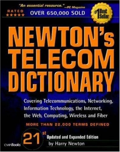 Newton’s Telecom Dictionary, 21st Edition: Covering Telecommunications, Netw…