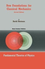 New Foundations for Classical Mechanics (Fundamental Theories of Physics, 99) b