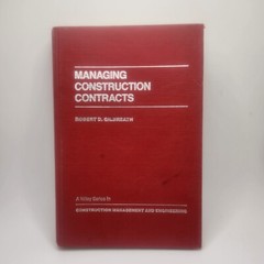 MANAGING CONSTRUCTION CONTRACTS ROBERT D. GILBREATH 1983 Hardcover