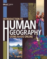 Introduction to Human Geography Using ArcGIS Online by J. Chris Carter 2019