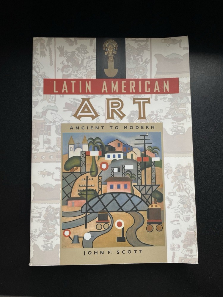 Latin American Art: Ancient to Modern – John F. Scott – College Textbook