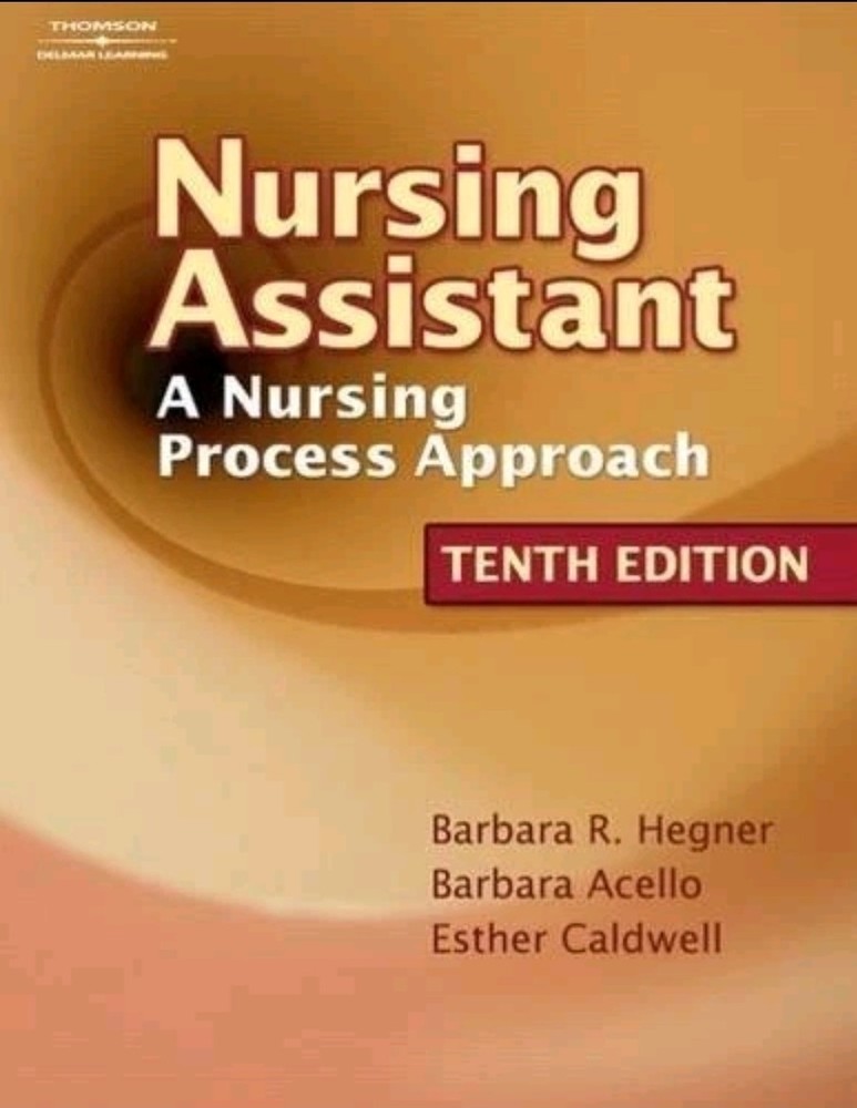 NURSING ASSISTANT: A NURSING PROCESS APPROACH By Barbara Hegner & Acello.. D2