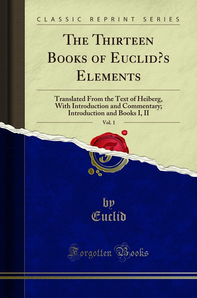 The Thirteen Books of Euclid’s Elements, Vol. 1 (Classic Reprint)