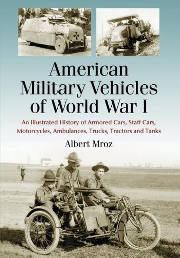 American Military Vehicles of World War I: An Illustrated History of Armored Car