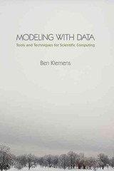 Modeling with Data: Tools and Techniques for Scientific Computing by Ben Klemens