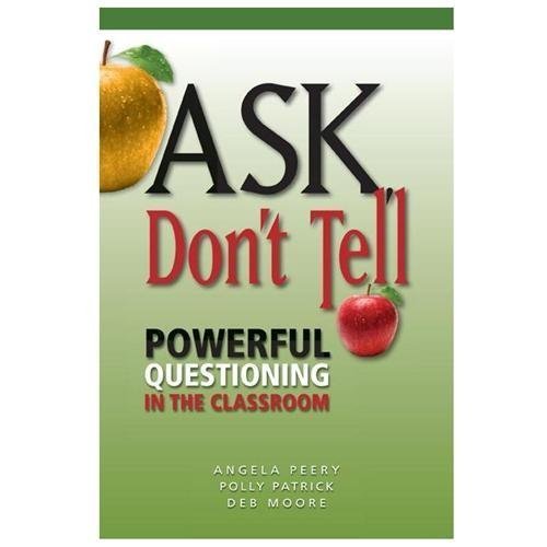 Ask, Don’t Tell: Powerful Questioning in the Classroom