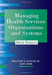 MANAGING HEALTH SERVICES ORGANIZATIONS AND SYSTEMS By Longest Jr. Ph.d. Beaufort