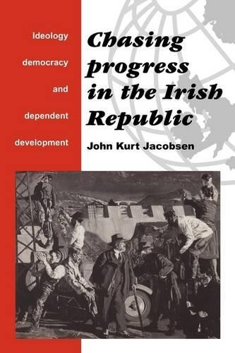 Chasing Progress in the Irish Republic by John Kurt Jacobsen – 9780521466202