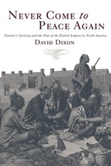 Never Come to Peace Again: Pontiac’s Uprising and the Fate of the British Empire
