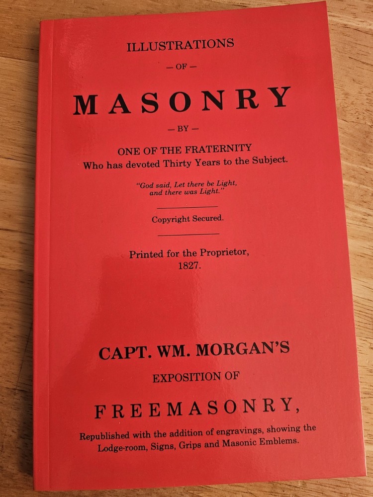 Illustrations Of Masonry By One of the Fraternity Captain WM Morgans Exposition