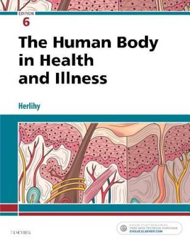 The Human Body in Health and Illness, 6e – Paperback – GOOD