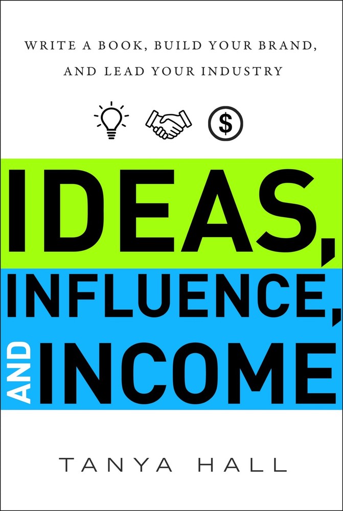 Ideas, Influence, and Income: Write a Book, Build Your Brand, and Lead Your …