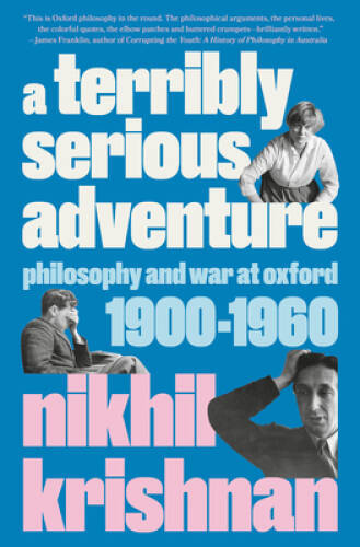 A Terribly Serious Adventure: Philosophy and War at Oxford, 1900-1960 – GOOD