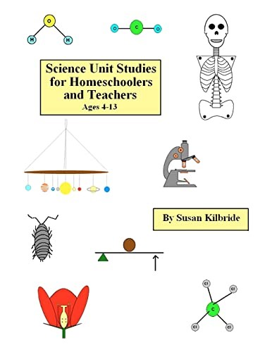 Science Unit Studies for Homeschoolers and Teachers By Susan Kil