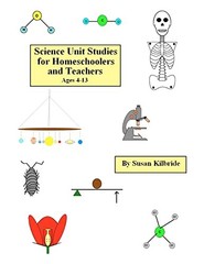 Science Unit Studies for Homeschoolers and Teachers By Susan Kil