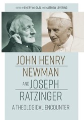 John Henry Newman and Joseph Ratzinger: A Theological Encounter by Emery de Gaal