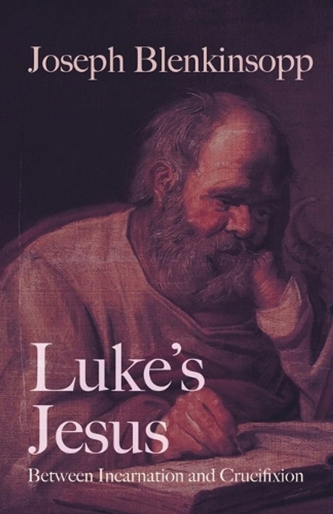 Luke’s Jesus: Between Incarnation and Crucifixion by Joseph Blenkinsopp Paperbac