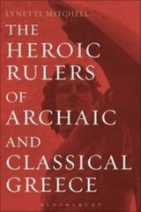 The Heroic Rulers of Archaic and Classical Greece, Mitchell, Lynette, Very Good