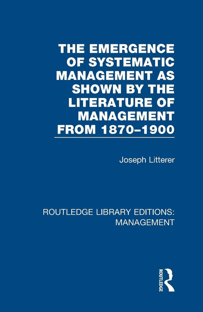 The Emergence of Systematic Management as Shown by the Literature of Management