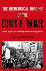 The Ideological Origins of the Dirty War: Fascism, Populism, and Dictatorship i